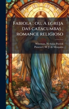 Hardcover Fabiola: ou, A egreja das catacumbas; romance religioso [Portuguese] Book