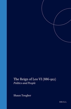 The Reign of Leo VI (886-912): Politics and People (Medieval Mediterranean, V. 15) - Book #15 of the Medieval Mediterranean