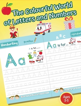 Paperback The Colourful World of Letters and Numbers: Alphabet and Numbers Tracing Workbook (Handwriting Practice) For Kids Age 3-5 - IN COLOUR Book