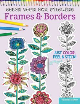 Paperback Color Your Own Stickers Frames & Borders: Just Color, Peel & Stick Book