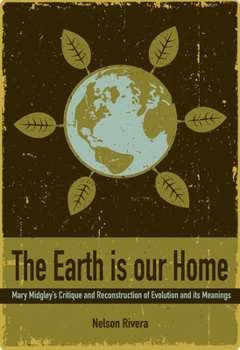 The Earth is Our Home: Mary Midgley's critique and reconstruction of evolution and its meanings