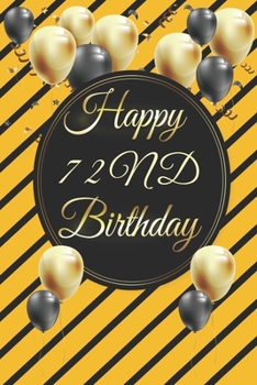Happy 72nd Birthday: 72nd Birthday Gift / Journal / Notebook / Diary / Unique Greeting & Birthday Card Alternative