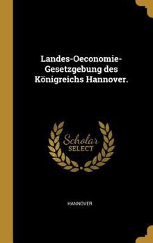 Hardcover Landes-Oeconomie-Gesetzgebung des Königreichs Hannover. [German] Book