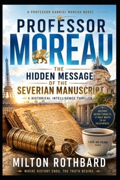 Paperback PROFESSOR MOREAU: The Hidden Message of the Severian Manuscript A Historical Intelligence Thriller Book