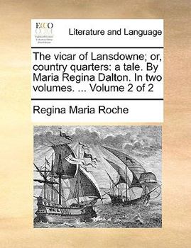 Paperback The Vicar of Lansdowne; Or, Country Quarters: A Tale. by Maria Regina Dalton. in Two Volumes. ... Volume 2 of 2 Book