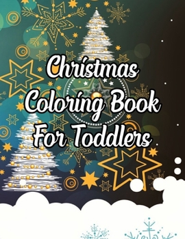 Christmas Coloring Book For Toddlers: Christmas Coloring Book For Toddlers, Christmas Coloring Book. 50 Story Paper Pages. 8.5 in x 11 in Cover.
