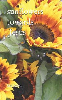 Paperback Sunflowers Towards Jesus Book