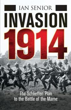 Paperback Invasion 1914: The Schlieffen Plan to the Battle of the Marne Book