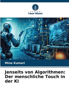 Jenseits von Algorithmen: Der menschliche Touch in der KI (German Edition)