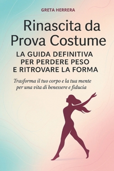 Rinascita da Prova Costume: La guida definitiva per perdere peso e ritrovare la forma (Italian Edition)