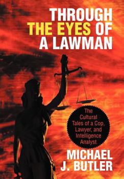 Hardcover Through the Eyes of a Lawman: The Cultural Tales of a Cop, Lawyer, and Intelligence Analyst Book