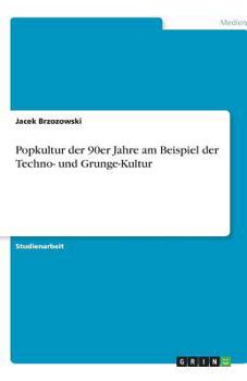 Paperback Popkultur der 90er Jahre am Beispiel der Techno- und Grunge-Kultur [German] Book