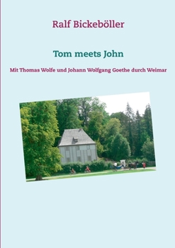 Tom meets John: Mit Thomas Wolfe und Johann Wolfgang Goethe durch Weimar