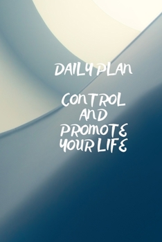 DAILY PLAN: CONTROL AND PROMOTE YOUR LIFE