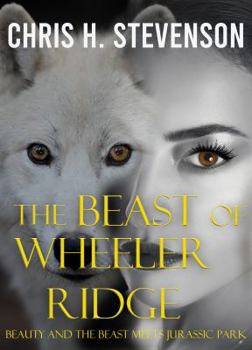 Paperback The Beast of Wheeler Ridge: Beauty and the Beast meets Jurassic Park:Gritty fantasy thriller Book
