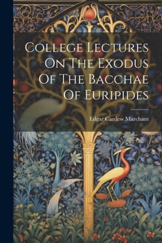 Paperback College Lectures On The Exodus Of The Bacchae Of Euripides Book