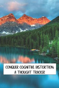 Paperback Conquer Cognitive Distortion: A Thought Tracker: track and reframe automatic negative thoughts to analyze feelings and behaviors Book