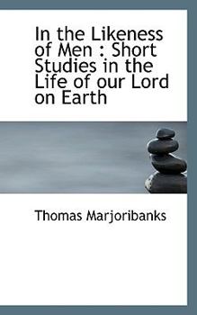 Paperback In the Likeness of Men: Short Studies in the Life of Our Lord on Earth Book