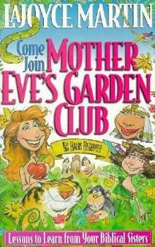 Paperback Mother Eve's Garden Club: Lessons to Learn from Your Biblical Sisters Book