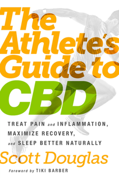 Paperback The Athlete's Guide to CBD: Treat Pain and Inflammation, Maximize Recovery, and Sleep Better Naturally Book