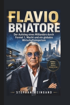 Paperback Flavio Briatore: Der Aufstieg eines Milliardärs durch Formel 1, Macht und ein globales Wirtschaftsimperium [German] Book