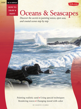 Paperback Oil & Acrylic: Oceans & Seascapes: Discover the Secrets to Painting Waves, Open Seas, and Coastal Scenes Step by Step Book