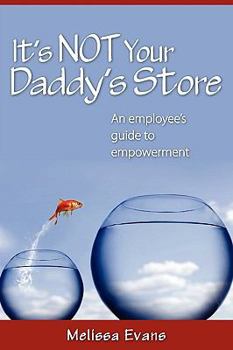 Paperback It's Not Your Daddy's Store, an employee's guide to empowerment Book