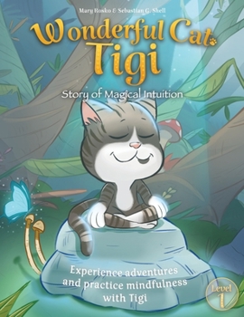 Hardcover Wonderful Cat Tigi: Story of Magical Intuition - Experience adventures and practice mindfulness with Tigi. Book