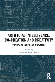 Paperback Artificial Intelligence, Co-Creation and Creativity: The New Frontier for Innovation Book