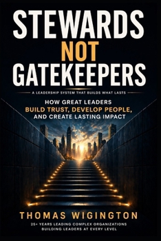 Paperback Stewards Not Gatekeepers: How Great Leaders Build Trust, Develop People, and Create Lasting Impact Book