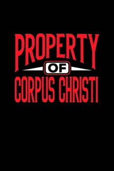 Paperback Property of Corpus Christi: 6x9 - notebook - 120 pages - lined Book