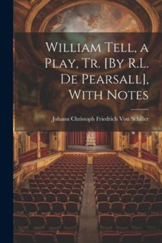 Paperback William Tell, a Play, Tr. [By R.L. De Pearsall], With Notes Book