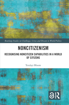 Paperback Noncitizenism: Recognising Noncitizen Capabilities in a World of Citizens Book