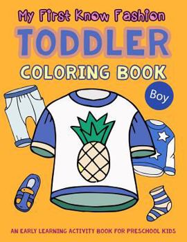 Paperback My First Know Fashion Toddler Coloring Book: An Early Learning Activity Book for Preschool Kids Book