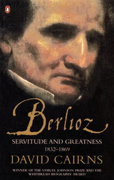 Berlioz: Servitude and Greatness, 1832 - 1869 (Volume 2) - Book #2 of the Berlioz