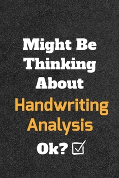 Might Be Thinking about Handwriting Analysis Ok? Funny /Lined Notebook/Journal Great Office School Writing Note Taking : Lined Notebook/ Journal 120 Pages , Soft Cover , Matte Finish