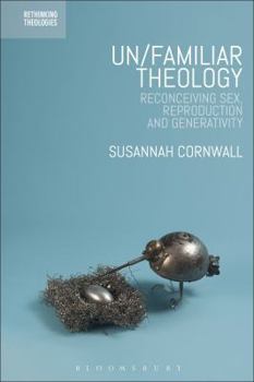 Paperback Un/Familiar Theology: Reconceiving Sex, Reproduction and Generativity Book