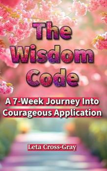 Paperback The Wisdom Code: A 7-Week Journey Into Courageous Application Book