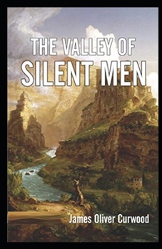 The Valley of Silent Men Illustrated