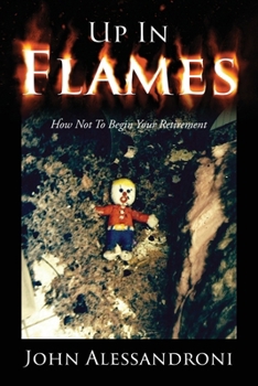 Paperback Up In Flames: How Not To Begin Your Retirement Book