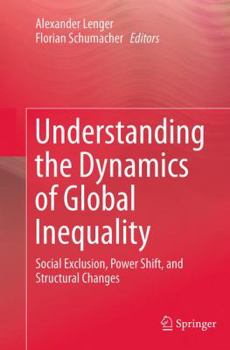 Paperback Understanding the Dynamics of Global Inequality: Social Exclusion, Power Shift, and Structural Changes Book