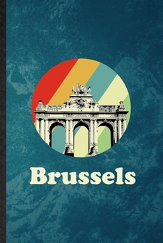 Brussels: Lined Notebook For Belgium Tourist Tour. Funny Ruled Journal For World Traveler Visitor. Unique Student Teacher Blank Composition/ Planner Great For Home School Office Writing