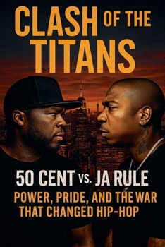 Paperback Clash of the Titans: 50 Cent vs. Ja Rule - Power, Pride, and the War That Changed Hip-Hop Book