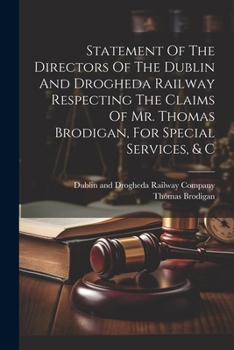 Paperback Statement Of The Directors Of The Dublin And Drogheda Railway Respecting The Claims Of Mr. Thomas Brodigan, For Special Services, & C Book