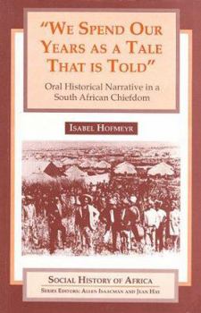 Paperback We Spend Our Years as a Tale That Is Told: Oral Historical Narrative in a South African Chiefdom Book