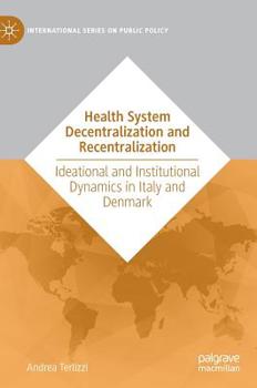 Hardcover Health System Decentralization and Recentralization: Ideational and Institutional Dynamics in Italy and Denmark Book
