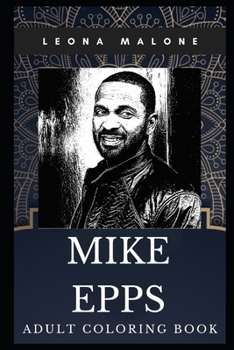 Mike Epps Adult Coloring Book: Stand-up Comedy Legend and Acclaimed Rapper Inspired Coloring Book for Adults (Mike Epps Books)