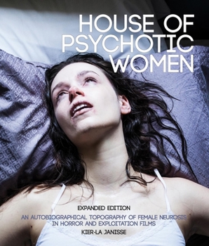 Paperback House of Psychotic Women: Expanded Edition: An Autobiographical Topography of Female Neurosis in Horror and Exploitation Films Book