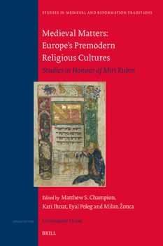 Hardcover Medieval Matters: Europe's Premodern Religious Cultures: Studies in Honour of Miri Rubin Book