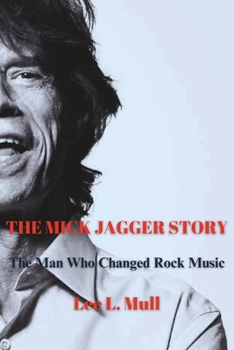 Paperback The Mick Jagger Story: The Man Who Changed Rock Music Book